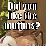 DID YOU LIKE THE MUFFINS?  Misc