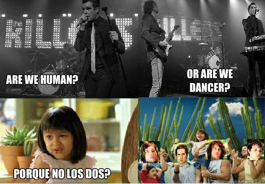 Are We Human Or Are We Dancer Porque No Los Dos Why Not Both 