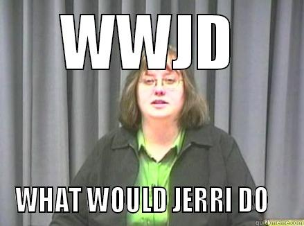 WWJD WHAT WOULD JERRI DO    Misc