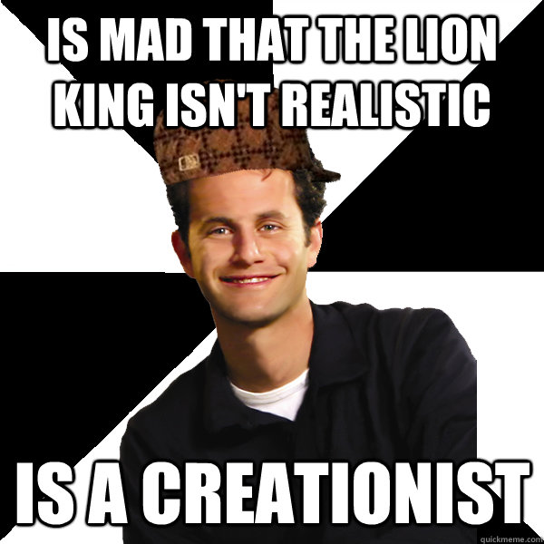 Is mad that the lion king isn't realistic is a creationist  Scumbag Christian