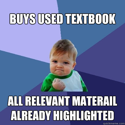 BUYS USED TEXTBOOK ALL RELEVANT MATERAIL ALREADY HIGHLIGHTED  Success Kid