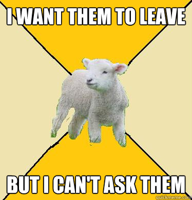 I Want them to leave but I can't ask them  Long-Distance Relationship Lamb