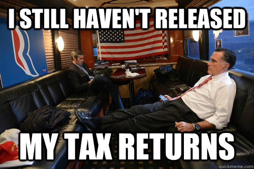 I still haven't released My tax returns  Sudden Realization Romney