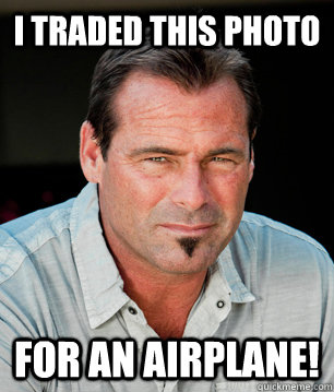 I traded this photo For an airplane! - I traded this photo For an airplane!  Barter kings