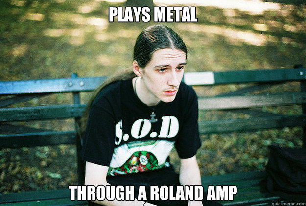 Plays Metal Through a roland amp  First World Metal Problems