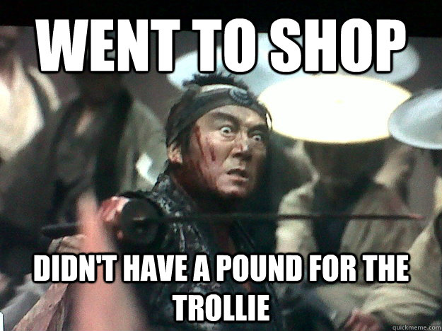WENT TO SHOP DIDN'T HAVE A POUND FOR THE TROLLIE  Shocked Samurai