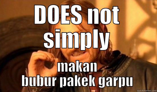 DOES NOT SIMPLY MAKAN BUBUR PAKEK GARPU Boromir