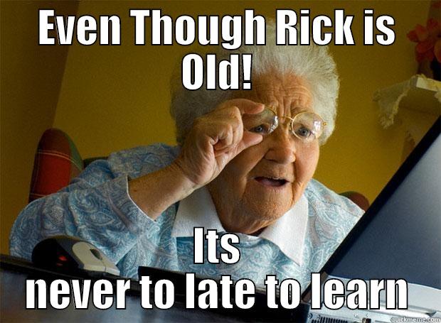 EVEN THOUGH RICK IS OLD! ITS NEVER TO LATE TO LEARN Grandma finds the Internet