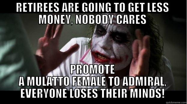 lose their mind - RETIREES ARE GOING TO GET LESS MONEY, NOBODY CARES PROMOTE A MULATTO FEMALE TO ADMIRAL, EVERYONE LOSES THEIR MINDS! Joker Mind Loss