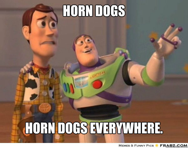 Horn dogs Horn dogs everywhere. - Horn dogs Horn dogs everywhere.  Buzzlightyear