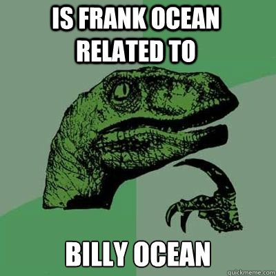 Is Frank Ocean related to Billy Ocean  - Is Frank Ocean related to Billy Ocean   Misc