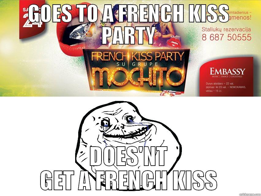 GOES TO A FRENCH KISS PARTY DOES'NT GET A FRENCH KISS Misc