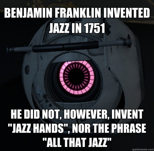 benjamin franklin invented jazz in 1751 He did not, however, invent 