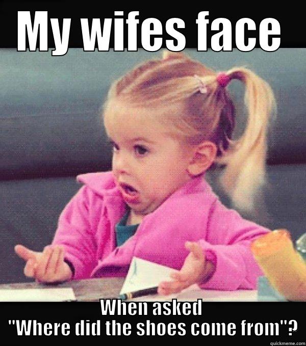 MY WIFES FACE WHEN ASKED  