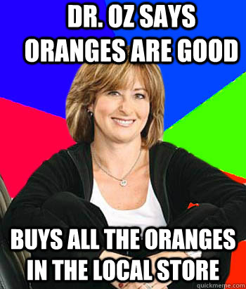 dR. oZ SAYS ORANGES ARE GOOD BUYS ALL THE ORANGES IN THE LOCAL STORE  Sheltering Suburban Mom