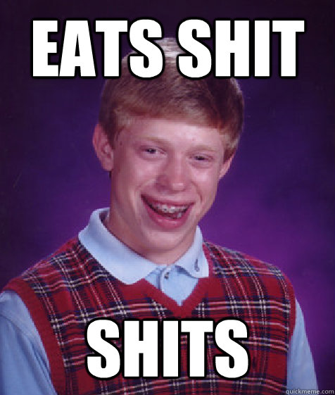 Eats shit Shits - Eats shit Shits  Bad Luck Brian