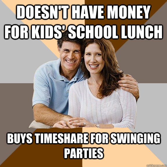 doesn't have money for kids' school lunch buys timeshare for swinging parties   Scumbag Parents