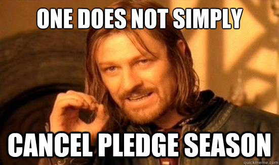 One Does Not Simply Cancel pledge season  Boromir