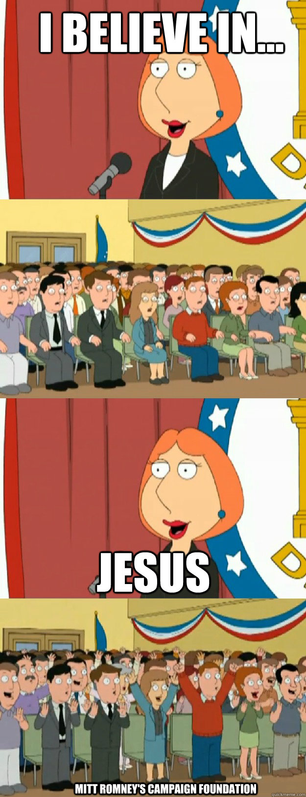 I believe in... Jesus Mitt Romney's Campaign Foundation - I believe in... Jesus Mitt Romney's Campaign Foundation  Lois Griffin