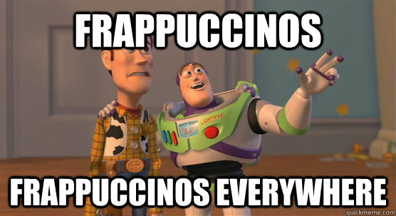 Frappuccinos Frappuccinos everywhere  Toy Story Everywhere