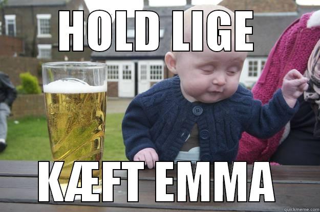 SSSSMSS SSIISK - HOLD LIGE KÆFT EMMA drunk baby