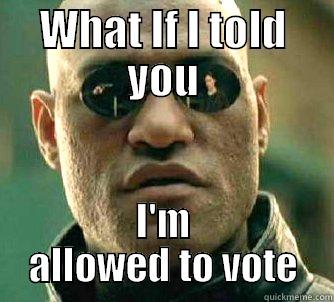 WHAT IF I TOLD YOU I'M ALLOWED TO VOTE Matrix Morpheus