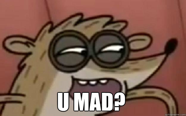  U MAD?   Rigby U Mad By SSgok4000