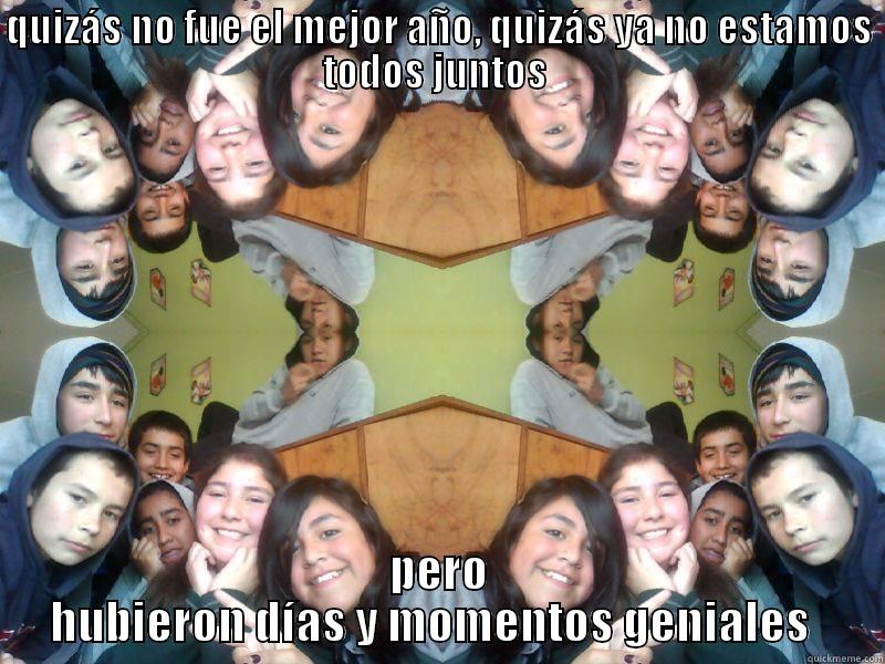 QUIZÁS NO FUE EL MEJOR AÑO, QUIZÁS YA NO ESTAMOS TODOS JUNTOS  PERO HUBIERON DÍAS Y MOMENTOS GENIALES   Misc