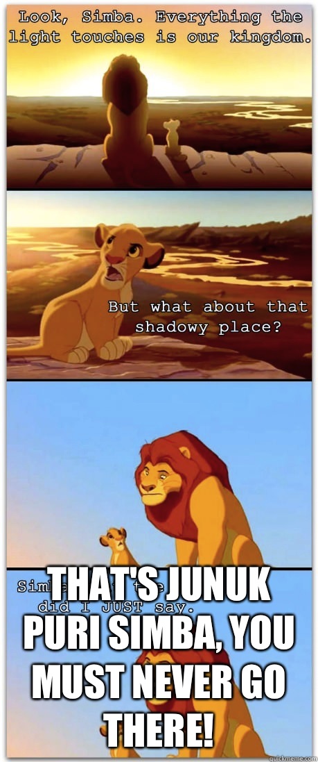  That's Junuk Puri Simba, You must never go there!  If the Lion King was rated R
