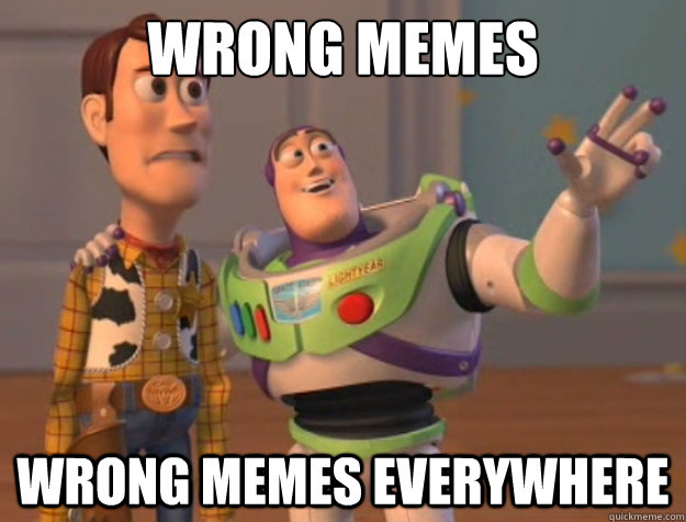 Wrong memes wrong memes everywhere  Toy Story