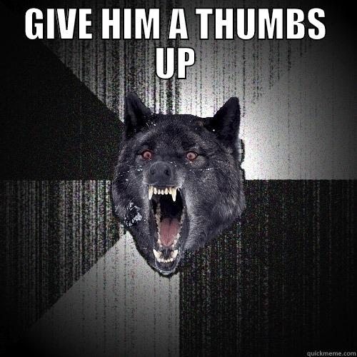 Road head - GIVE HIM A THUMBS UP  Insanity Wolf