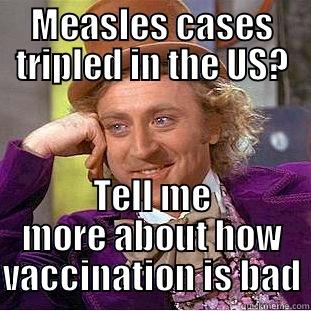 MEASLES CASES TRIPLED IN THE US? TELL ME MORE ABOUT HOW VACCINATION IS BAD Condescending Wonka