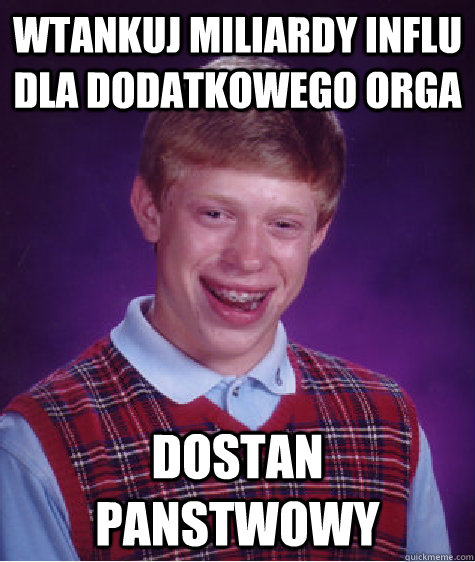 wtankuj miliardy influ dla dodatkowego orga dostan panstwowy  Unlucky Brian