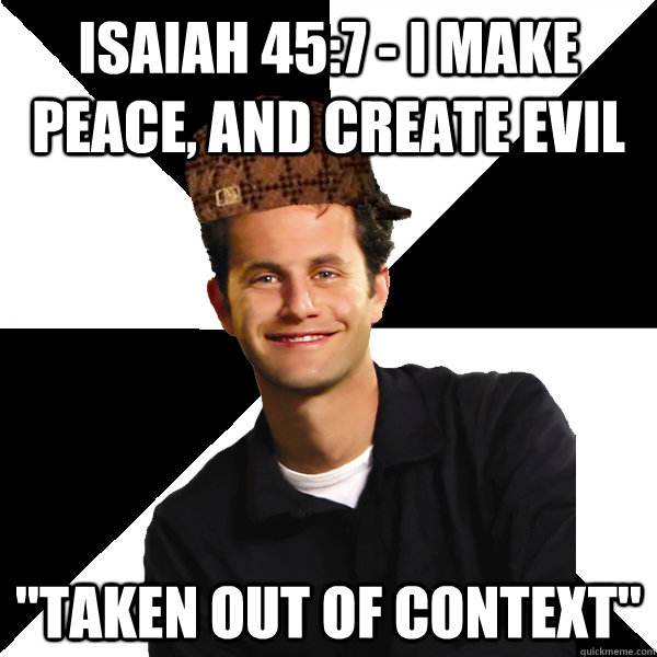 Isaiah 45:7 - I make peace, and create evil 