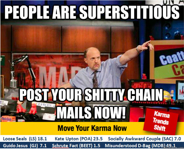 People are superstitious post your shitty chain mails now!  Jim Kramer with updated ticker