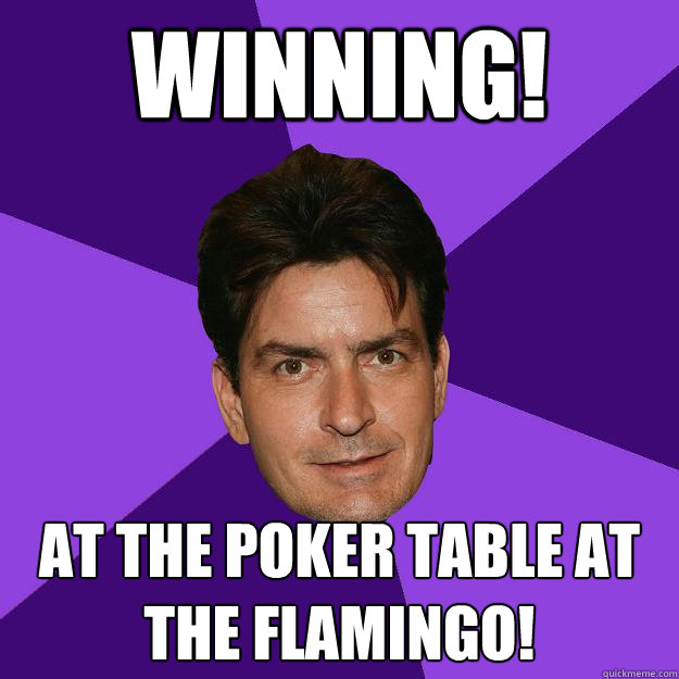 Winning! At the poker table at the Flamingo!  Clean Sheen