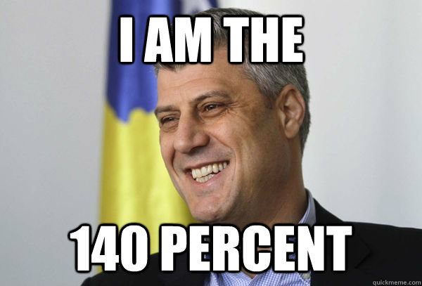 I am the 140 Percent - I am the 140 Percent  Hashim Thaci