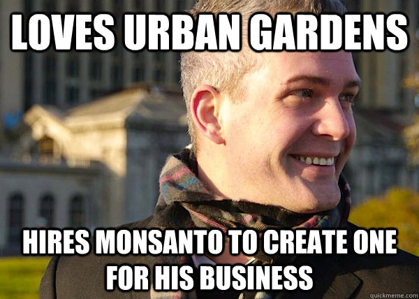 Loves urban gardens hires monsanto to create one for his business  White Entrepreneurial Guy