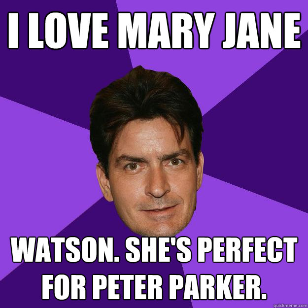 I love Mary Jane Watson. She's perfect for Peter Parker.  Clean Sheen