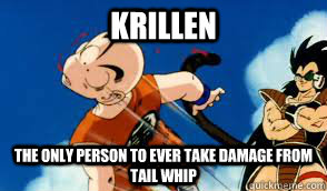 KRILLEN THE ONLY PERSON TO EVER TAKE DAMAGE FROM TAIL WHIP - KRILLEN THE ONLY PERSON TO EVER TAKE DAMAGE FROM TAIL WHIP  TAIL WHIP