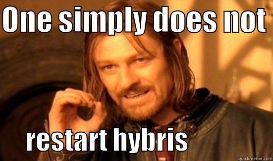 ONE SIMPLY DOES NOT        RESTART HYBRIS                 Boromir