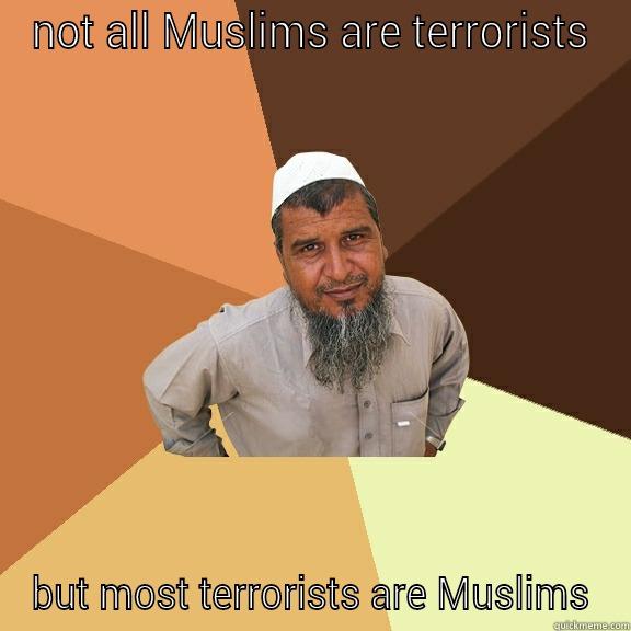 NOT ALL MUSLIMS ARE TERRORISTS BUT MOST TERRORISTS ARE MUSLIMS Ordinary Muslim Man