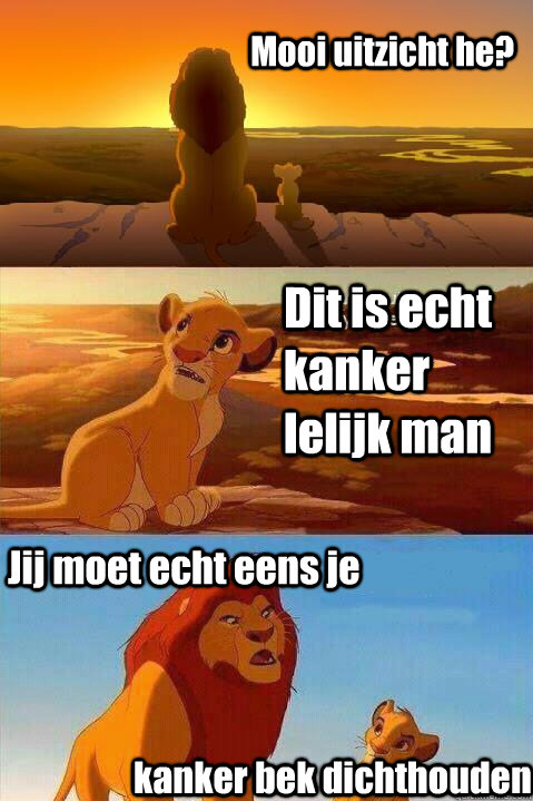 Mooi uitzicht he? Dit is echt kanker lelijk man Jij moet echt eens je  kanker bek dichthouden  Lion King Shadowy Place