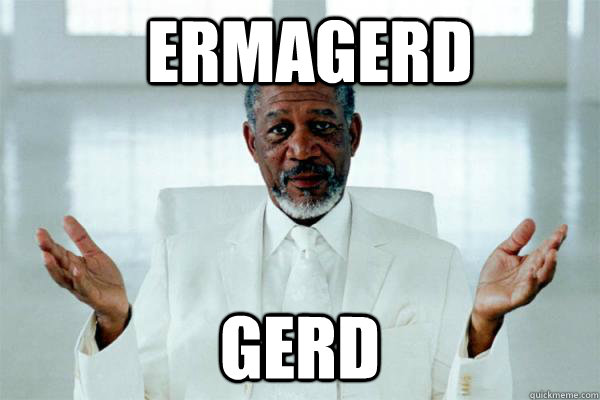 ermagerd gerd - ermagerd gerd  Morgan Freeman dont get it