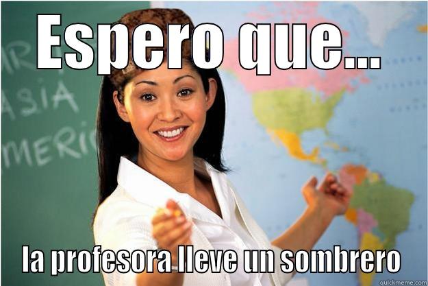 ESPERO QUE... LA PROFESORA LLEVE UN SOMBRERO Scumbag Teacher