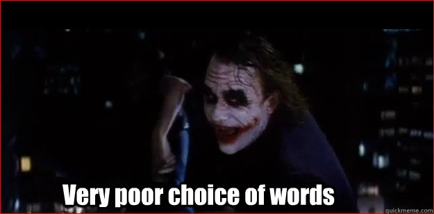 Very poor choice of words  The Joker Very Poor Choice of Words