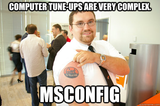 Computer tune-ups are very complex.  MSCONFIG  GeekSquad Gus