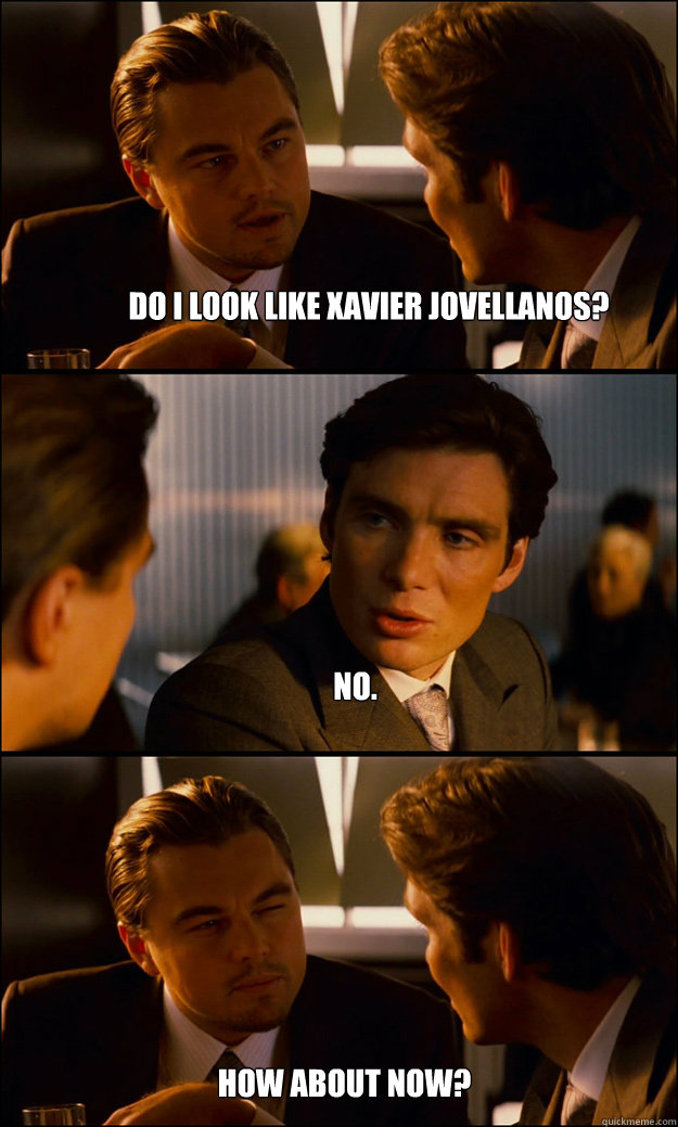 Do I look like Xavier Jovellanos? No. How about now? - Do I look like Xavier Jovellanos? No. How about now?  Inception