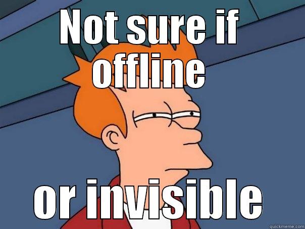 NOT SURE IF OFFLINE OR INVISIBLE Futurama Fry