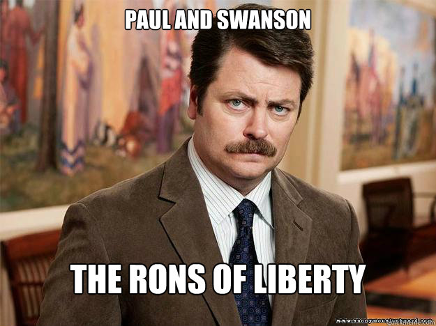 Paul and SwANSON THE rONS OF lIBERTY  Ron Swansons Words of Wisdom